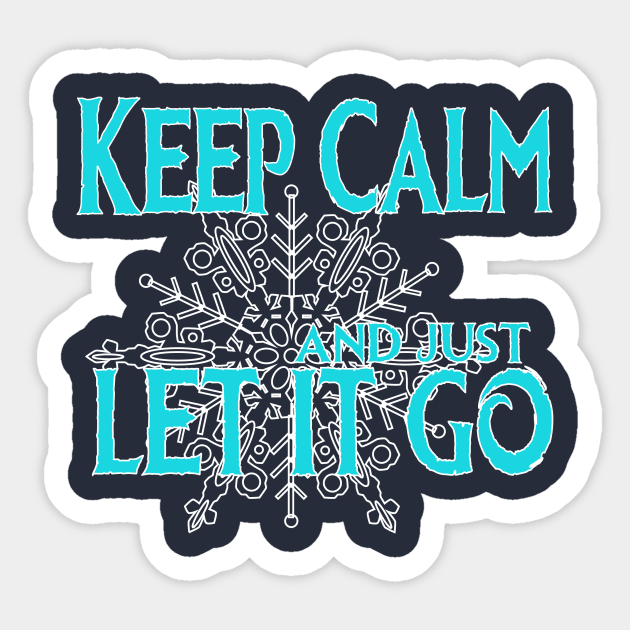 Just keep calm and let it go... Sticker by Chip and Company